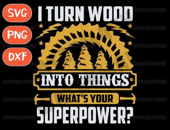 Download I Turn Wood into Things Woodworking Svg - Woodworking Collection